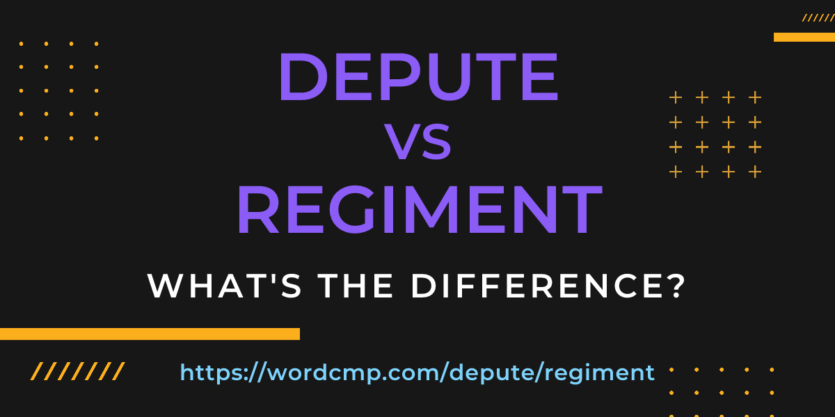 Difference between depute and regiment