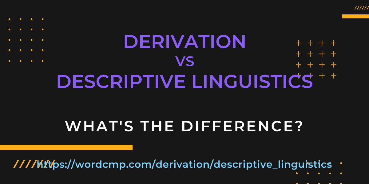 Difference between derivation and descriptive linguistics
