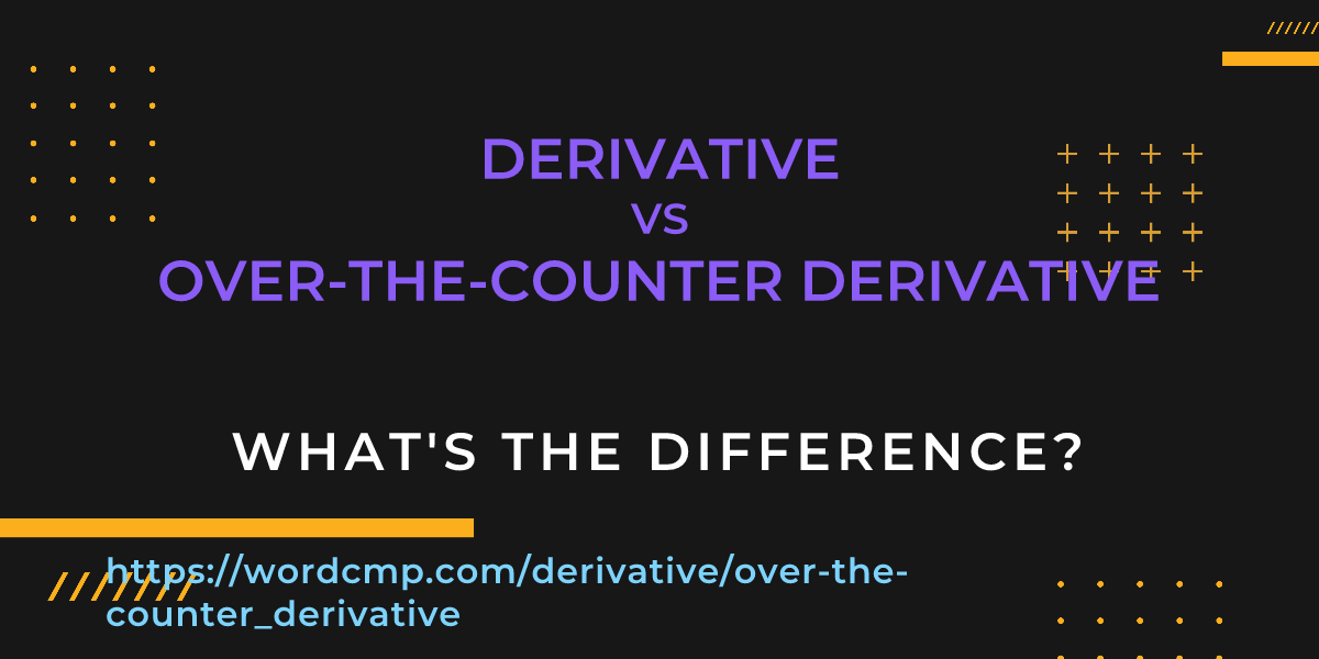 Difference between derivative and over-the-counter derivative