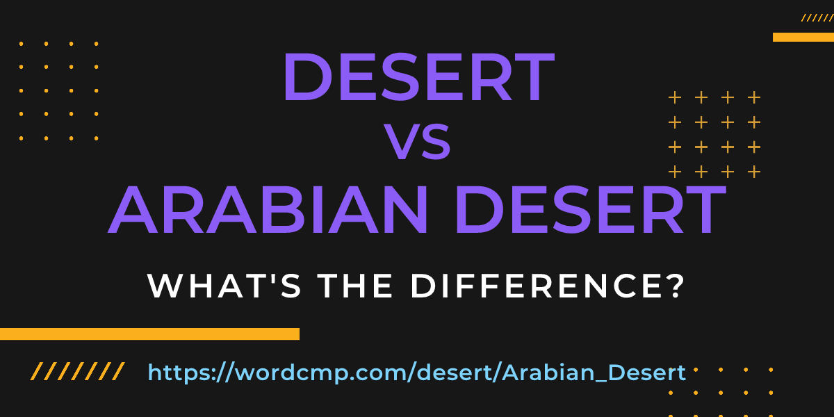 Difference between desert and Arabian Desert