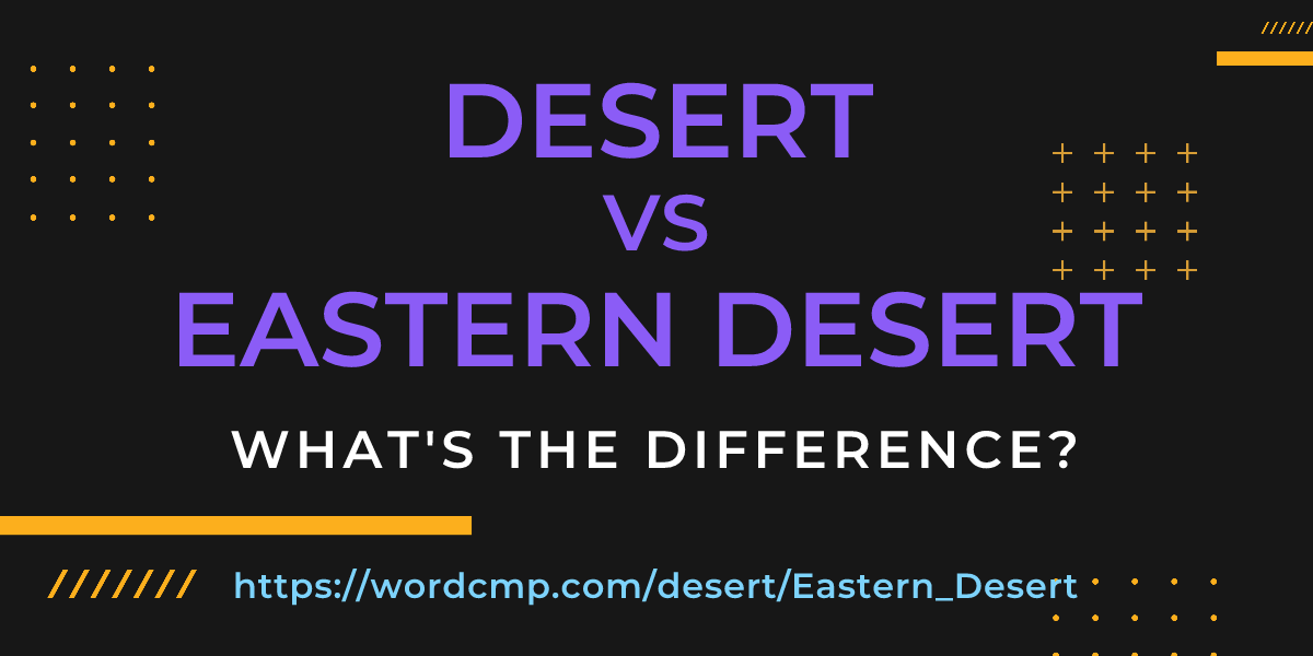 Difference between desert and Eastern Desert