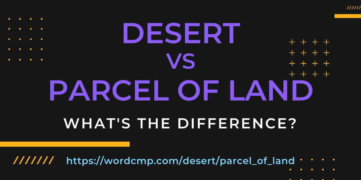 Difference between desert and parcel of land