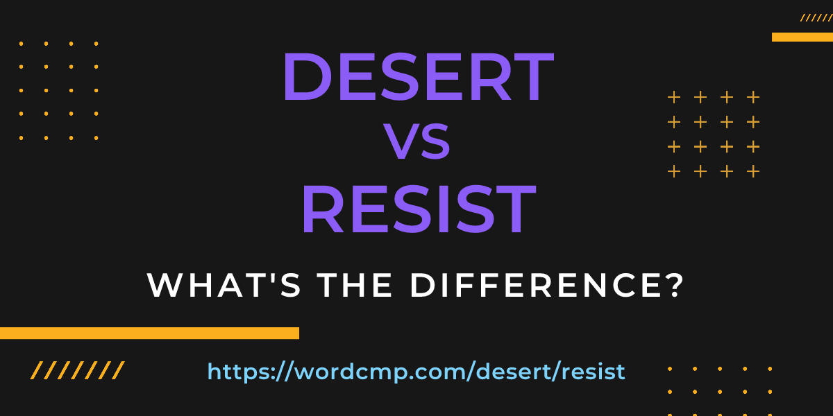 Difference between desert and resist