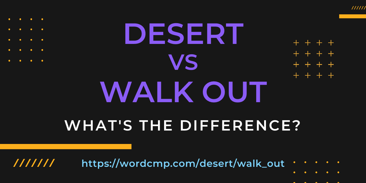 Difference between desert and walk out