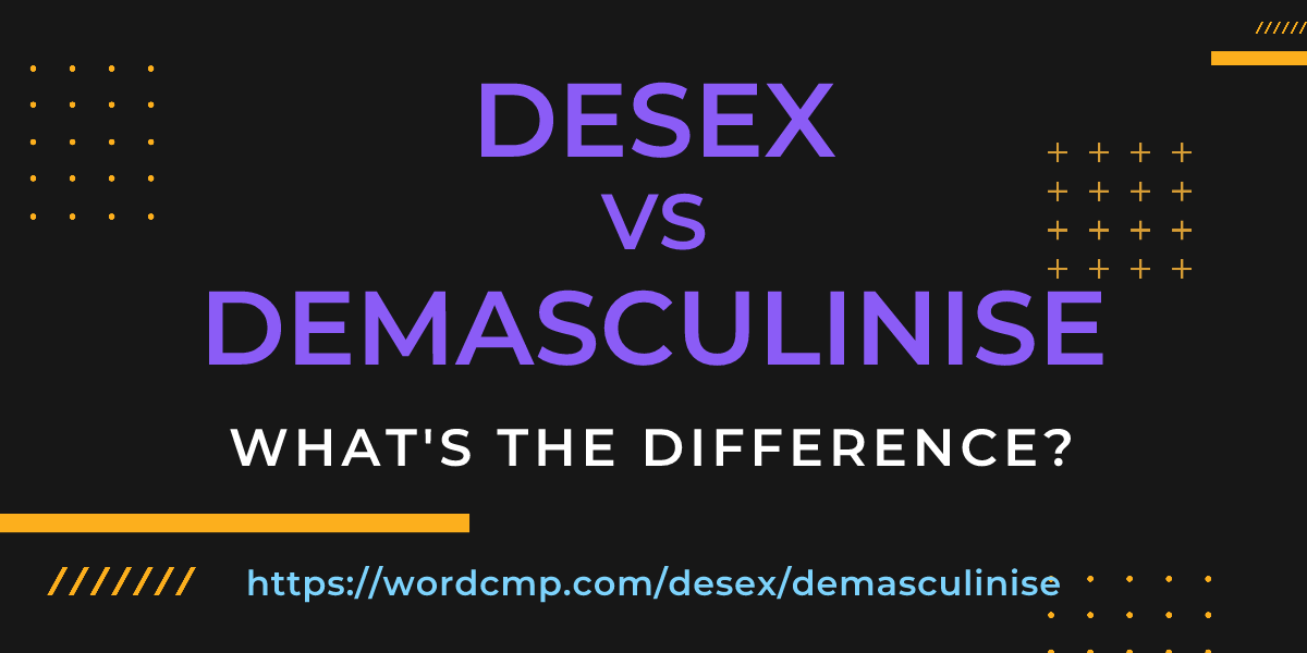 Difference between desex and demasculinise