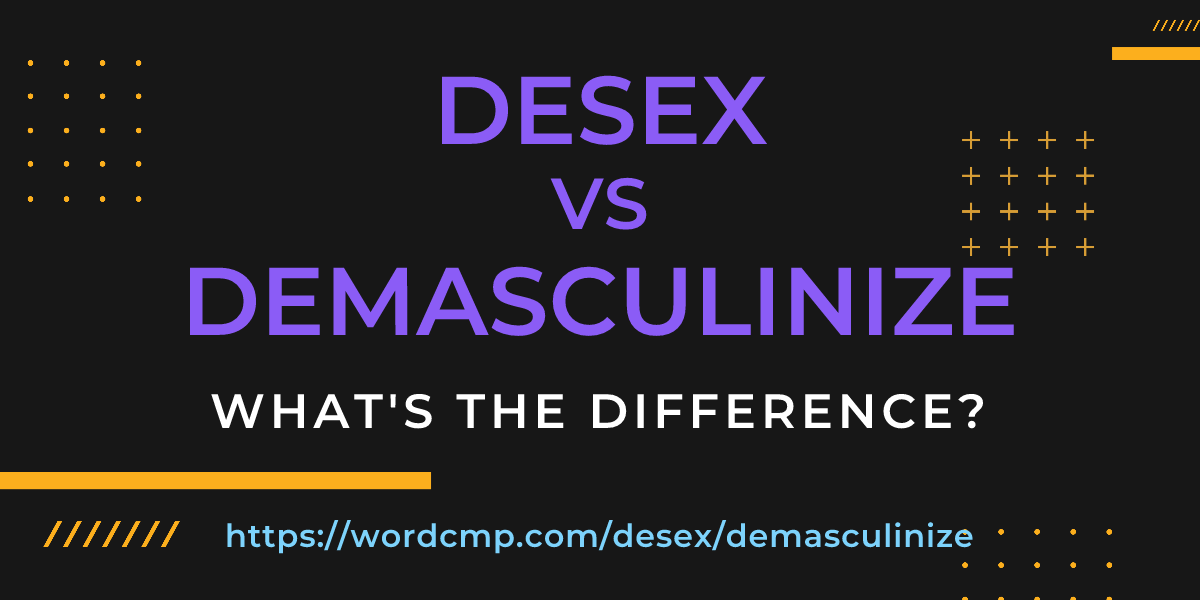 Difference between desex and demasculinize