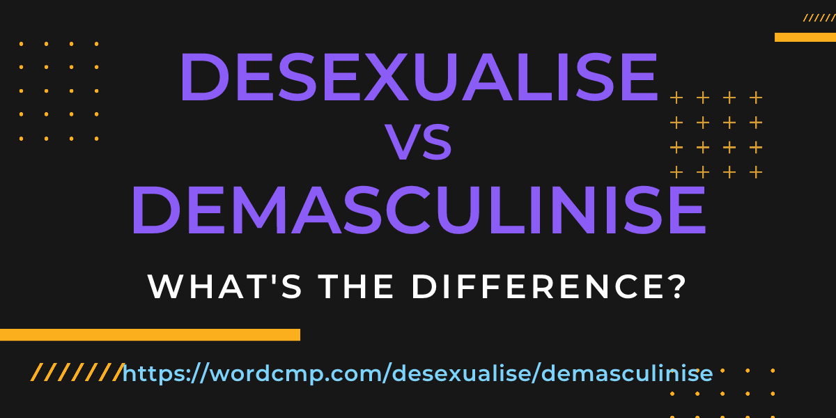 Difference between desexualise and demasculinise