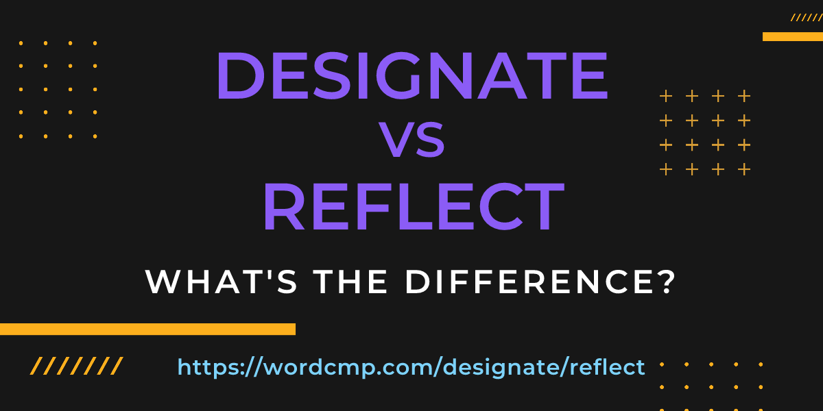 Difference between designate and reflect