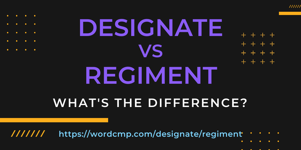 Difference between designate and regiment