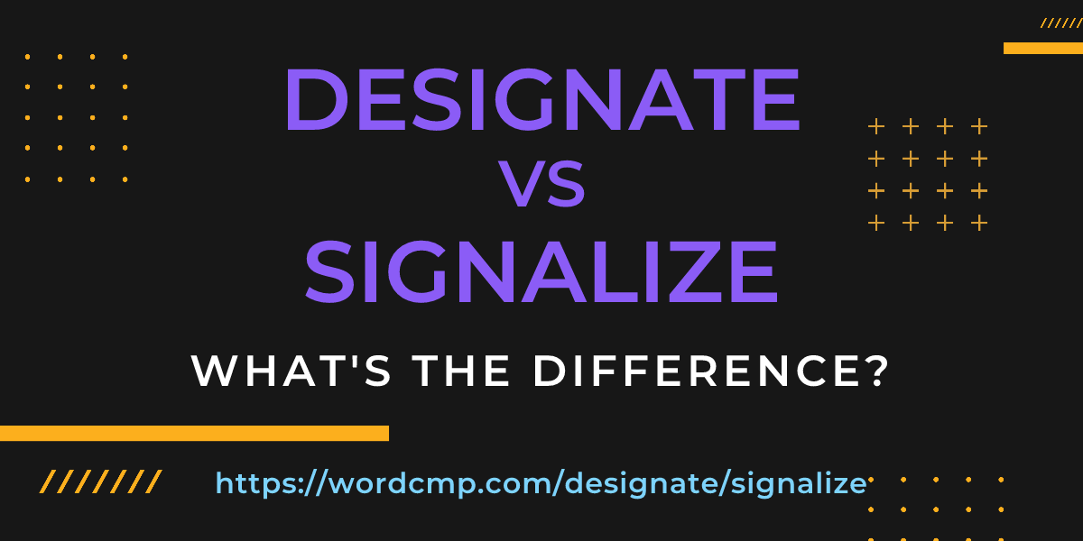 Difference between designate and signalize