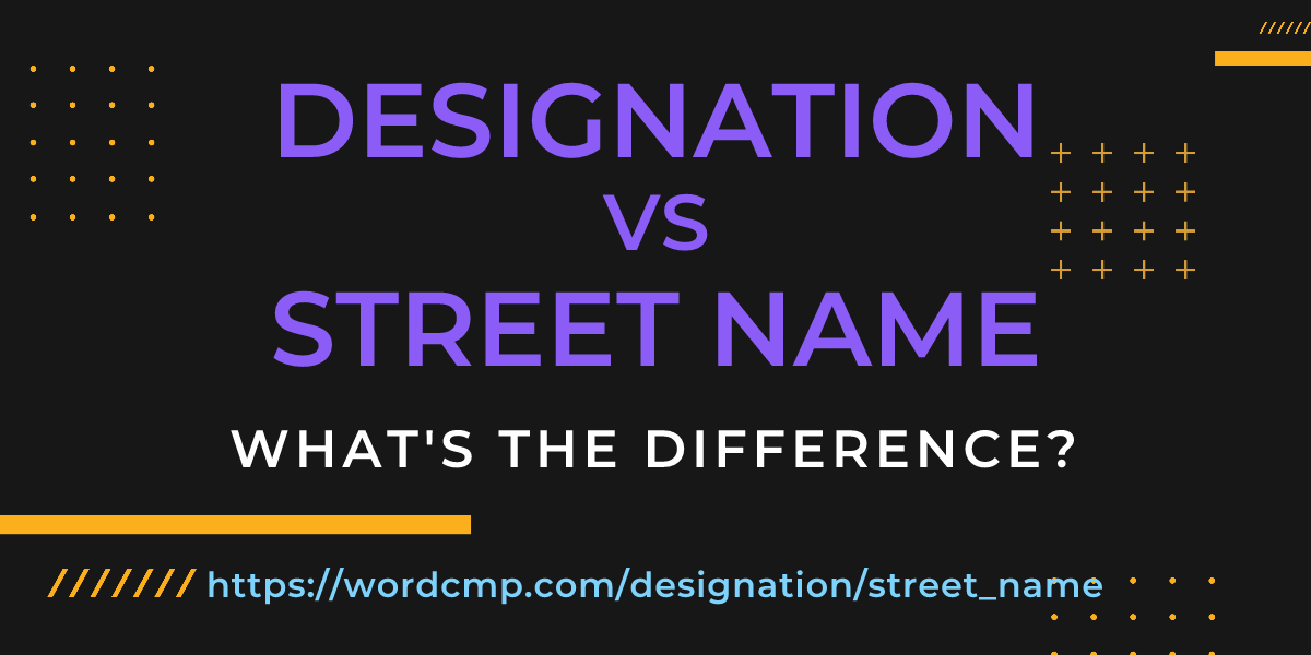 Difference between designation and street name