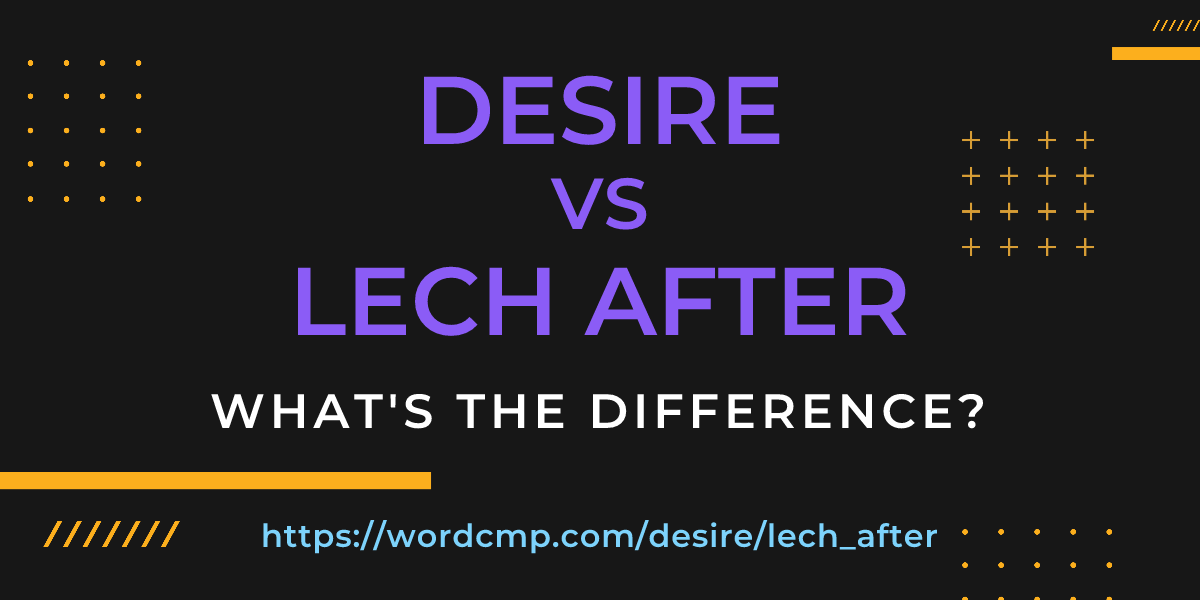 Difference between desire and lech after