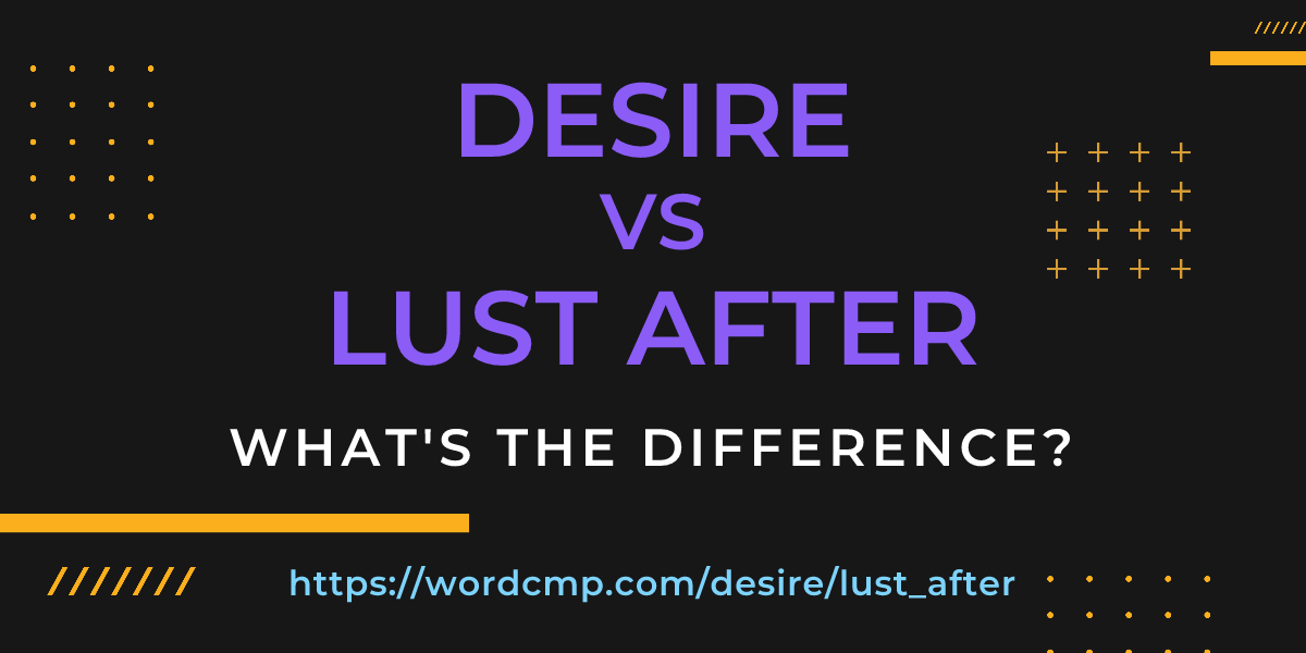 Difference between desire and lust after