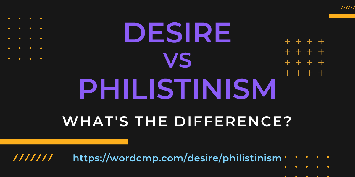 Difference between desire and philistinism