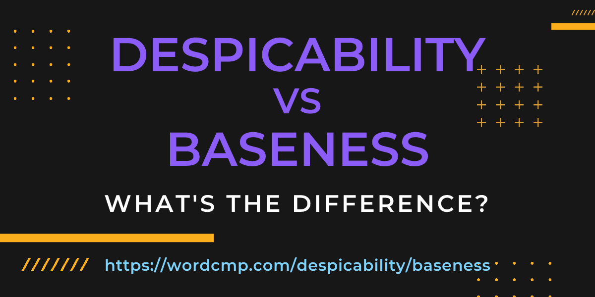 Difference between despicability and baseness