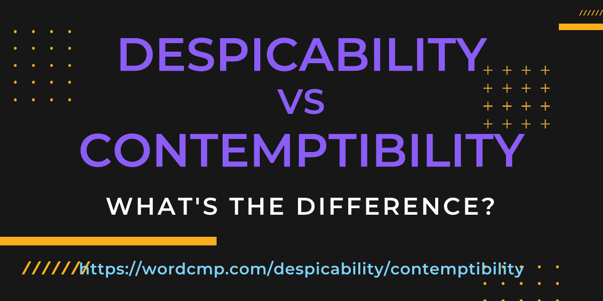 Difference between despicability and contemptibility