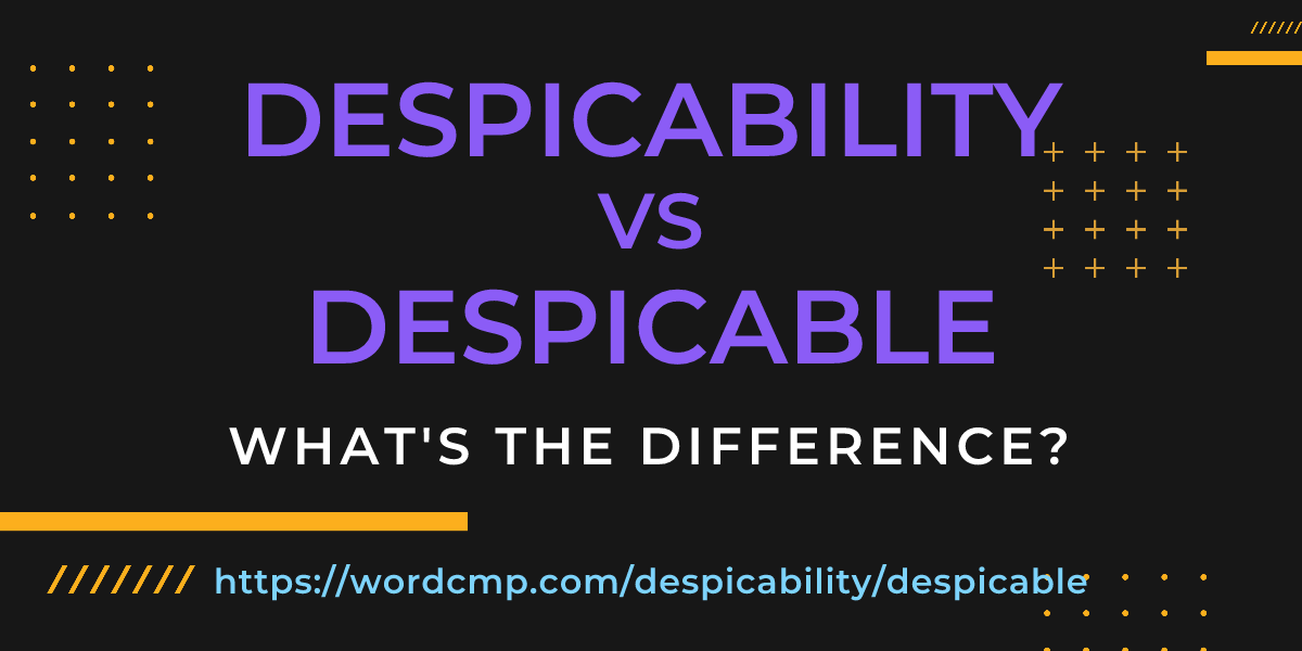 Difference between despicability and despicable