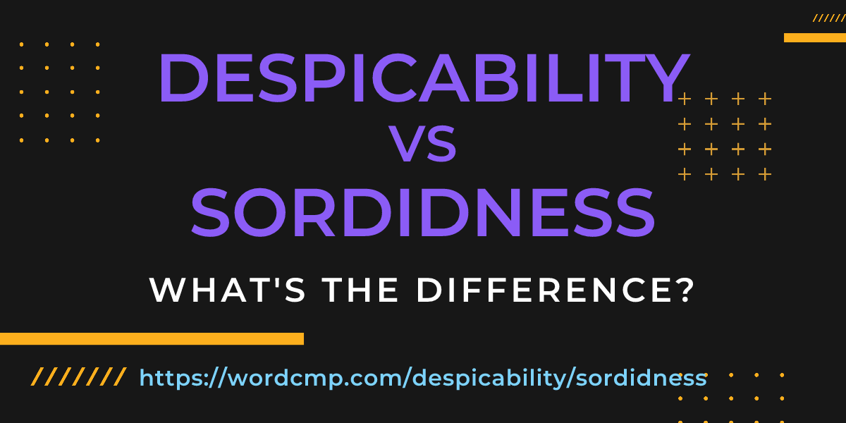 Difference between despicability and sordidness
