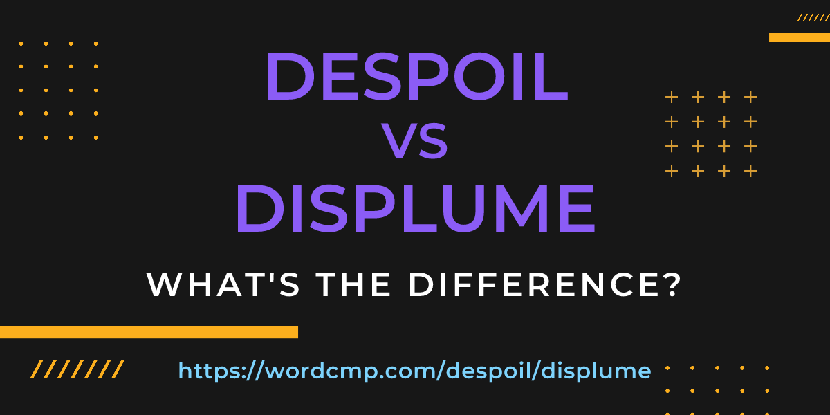 Difference between despoil and displume
