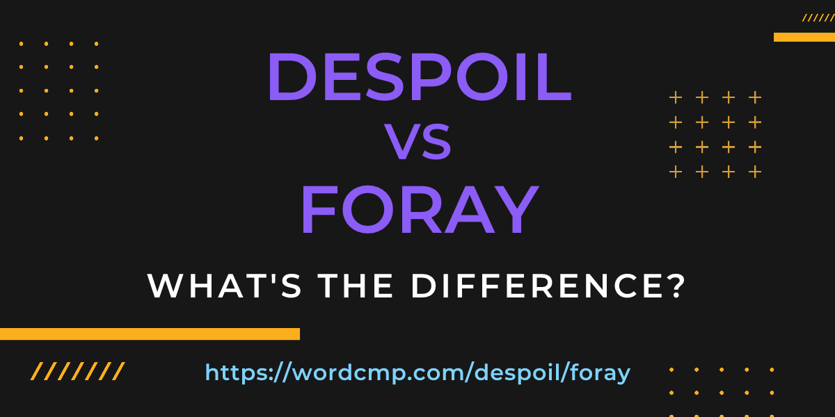 Difference between despoil and foray