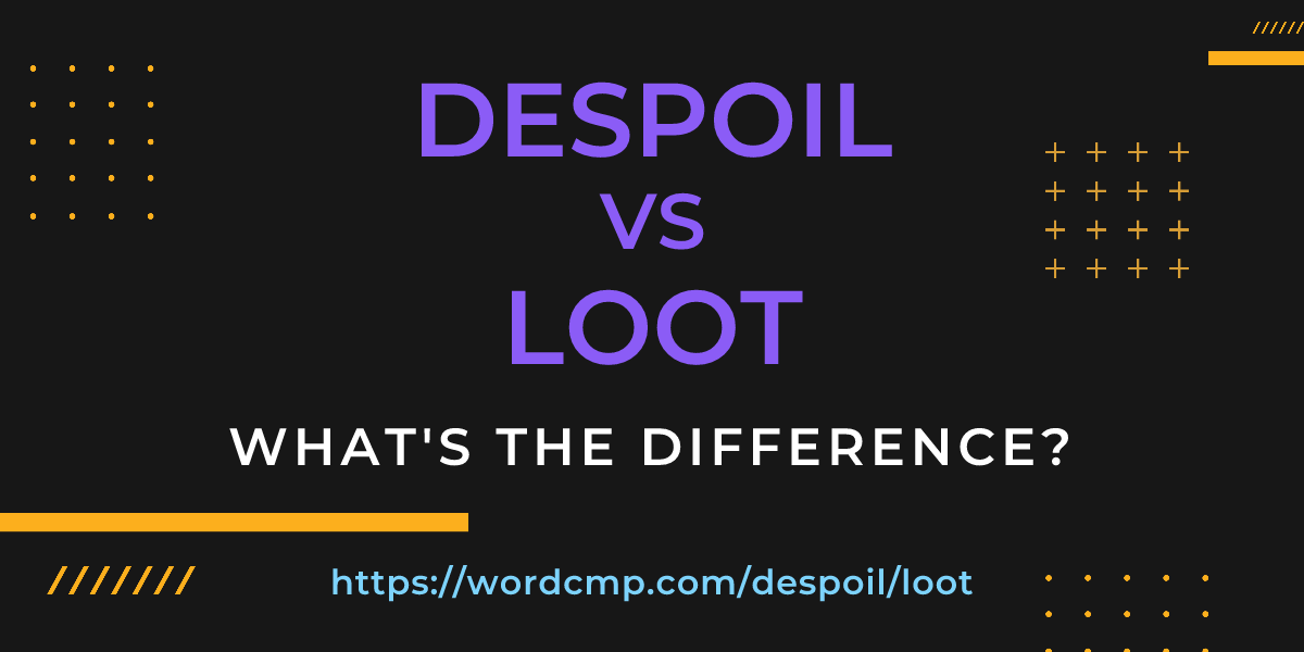 Difference between despoil and loot