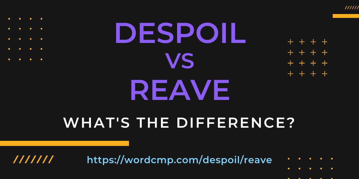 Difference between despoil and reave
