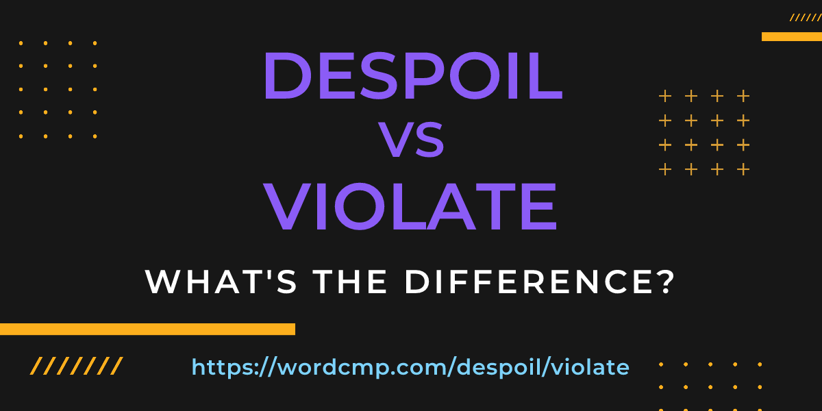 Difference between despoil and violate