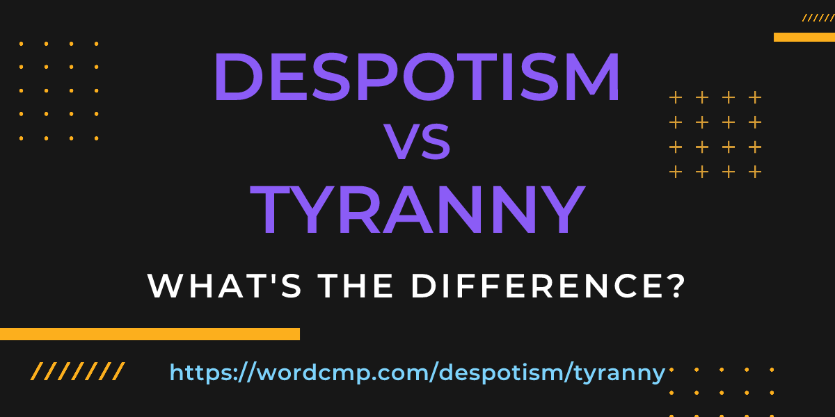 Difference between despotism and tyranny