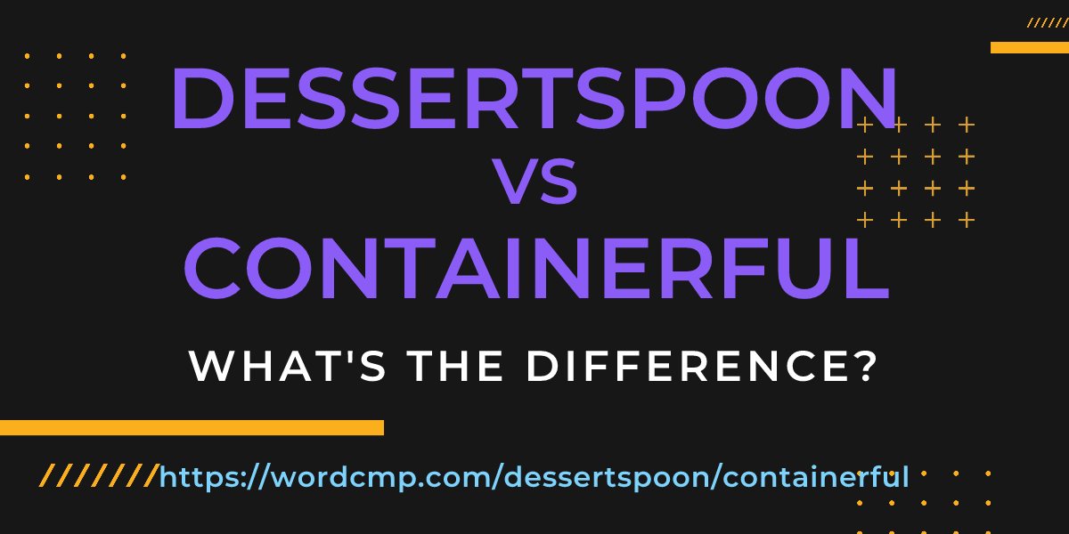 Difference between dessertspoon and containerful