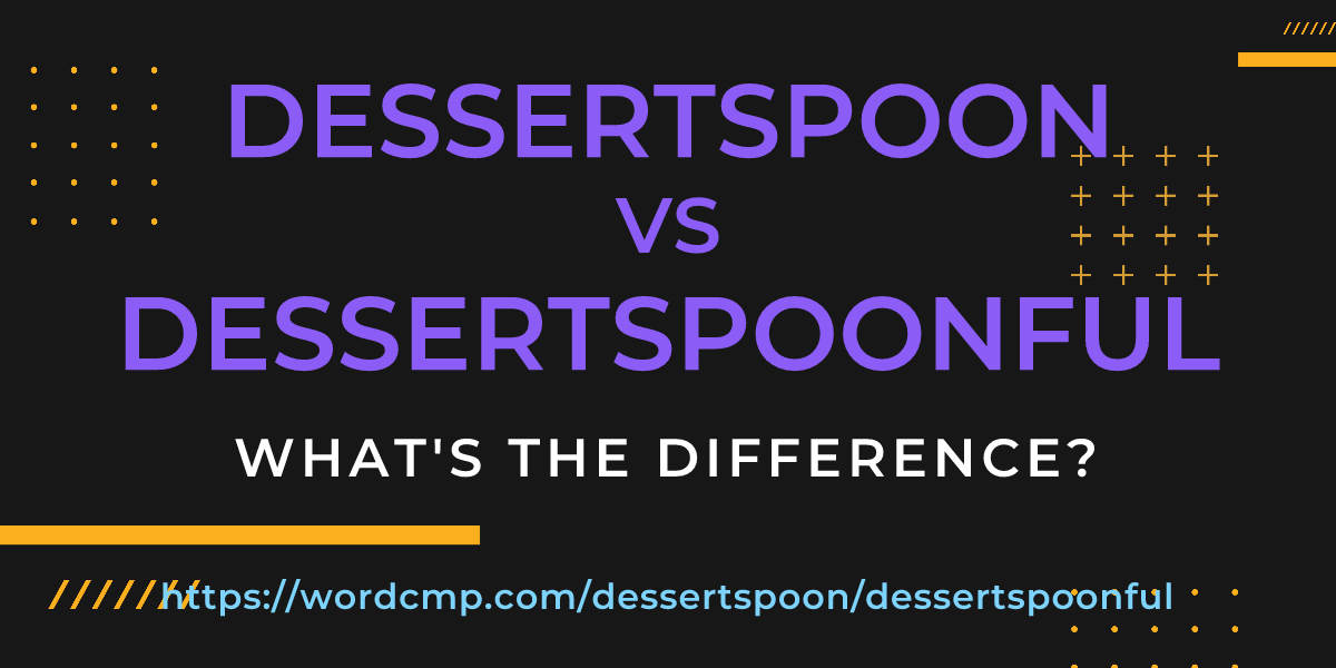 Difference between dessertspoon and dessertspoonful