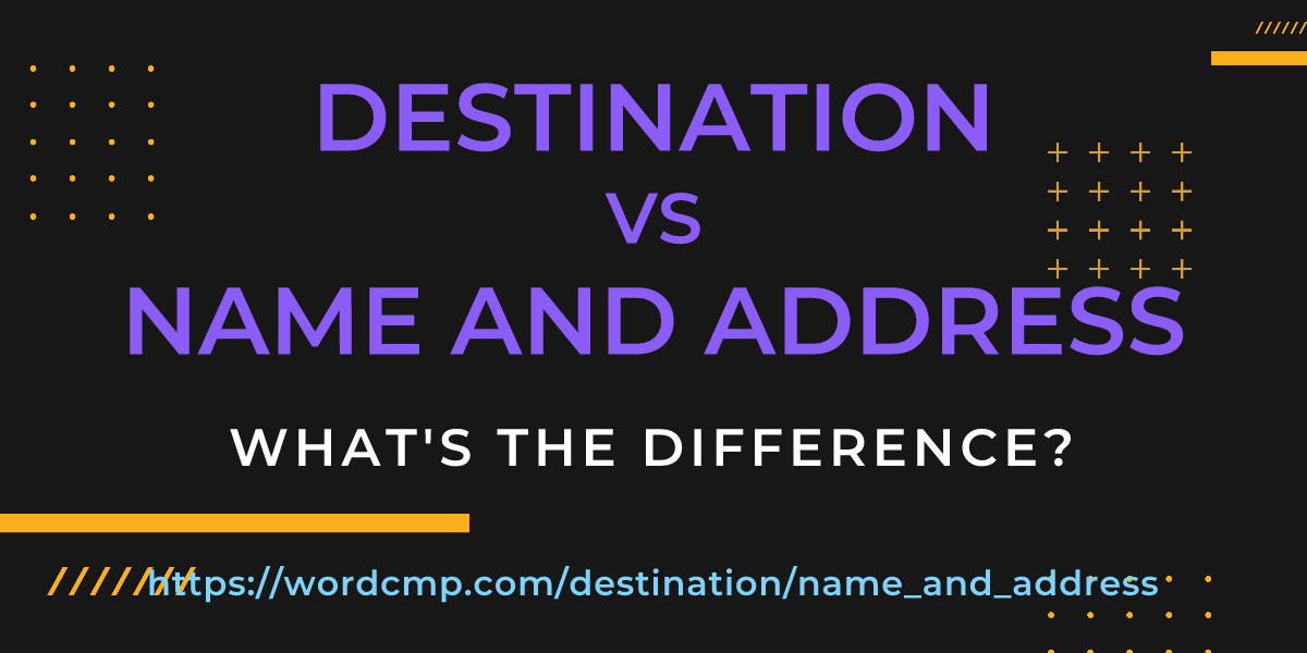 Difference between destination and name and address