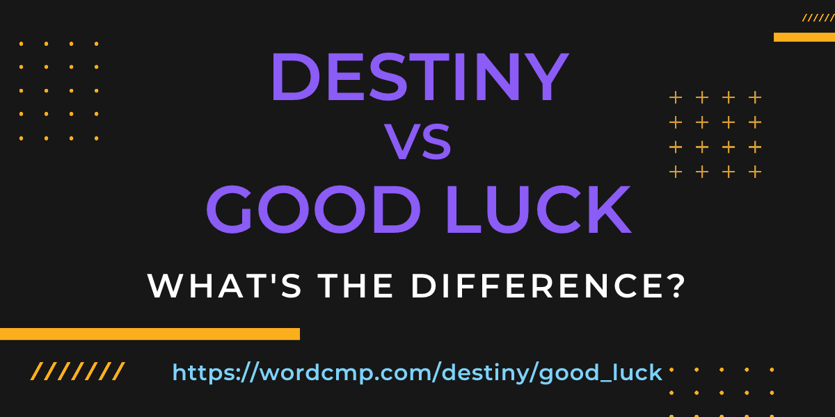Difference between destiny and good luck