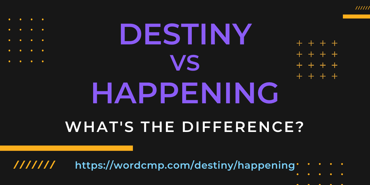 Difference between destiny and happening