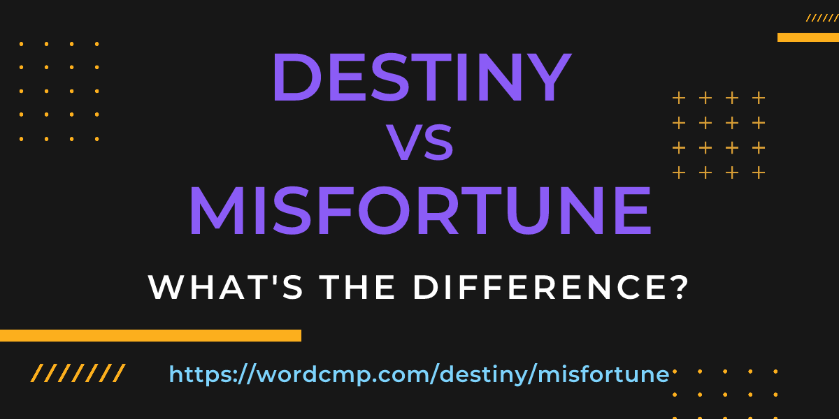 Difference between destiny and misfortune
