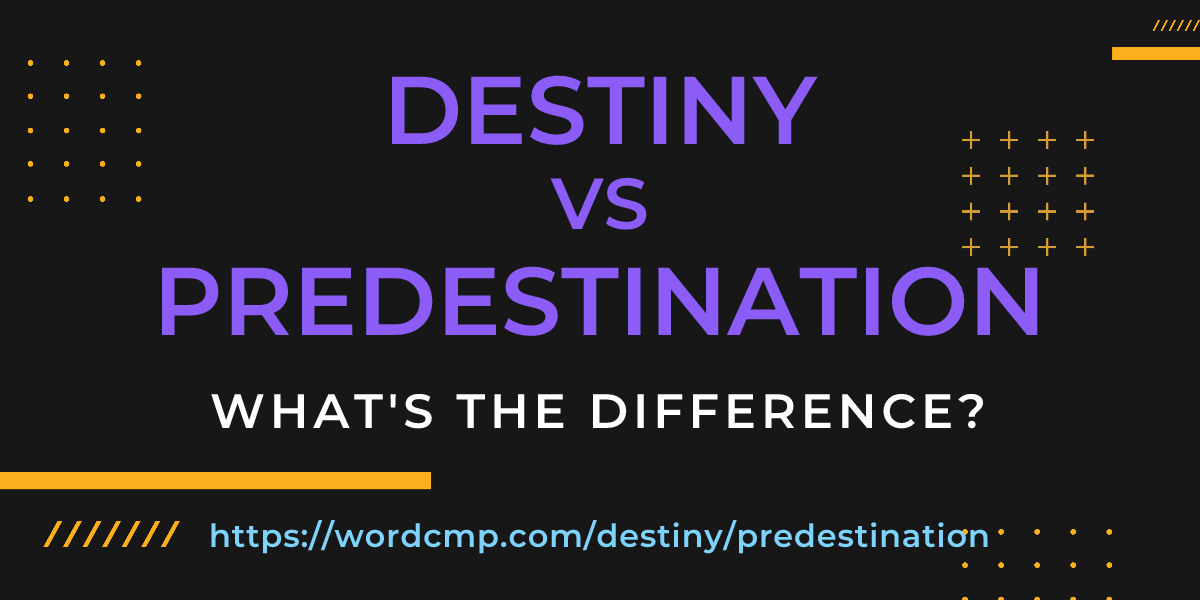 Difference between destiny and predestination