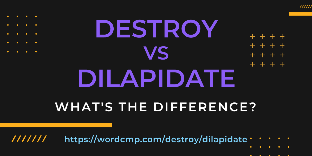 Difference between destroy and dilapidate