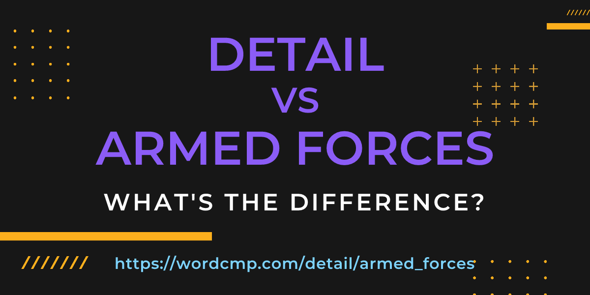 Difference between detail and armed forces