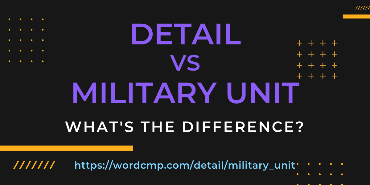 Difference between detail and military unit