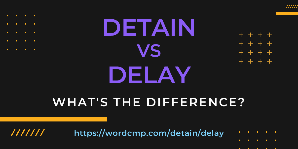 Difference between detain and delay