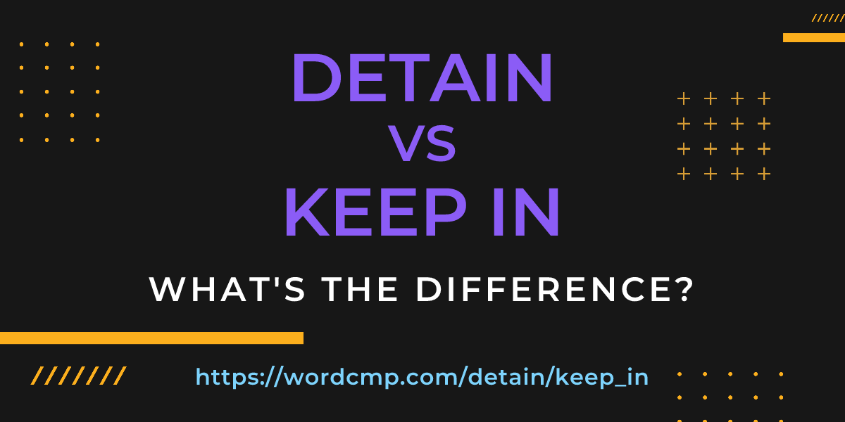 Difference between detain and keep in