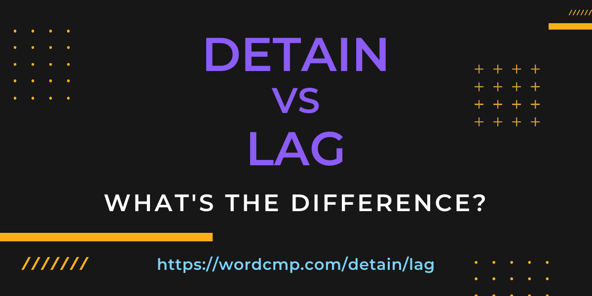 Difference between detain and lag