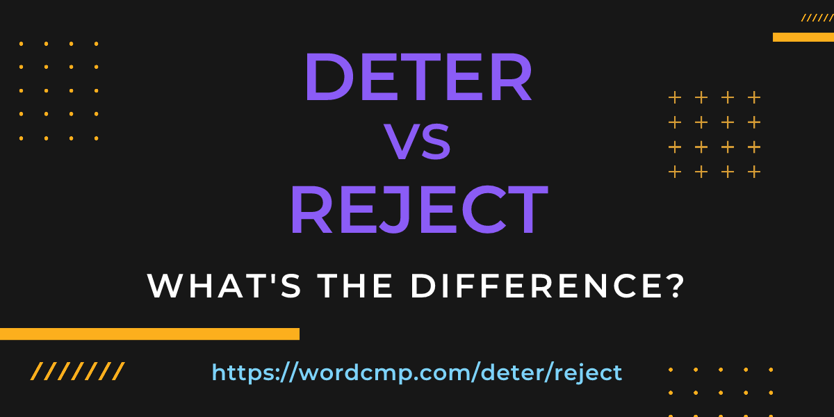 Difference between deter and reject