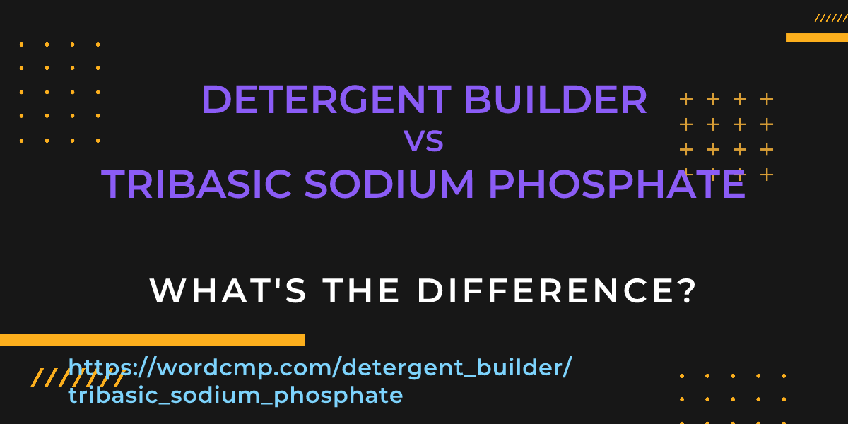 Difference between detergent builder and tribasic sodium phosphate