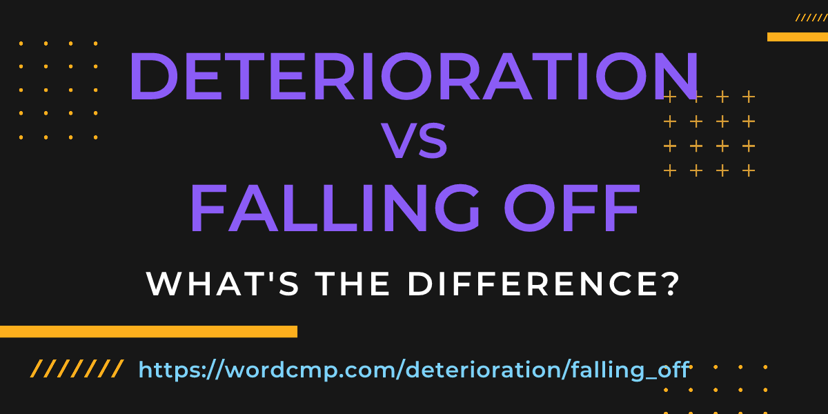 Difference between deterioration and falling off
