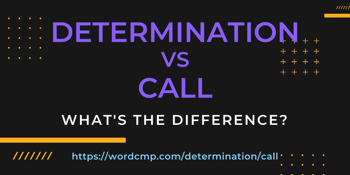 Difference between determination and call