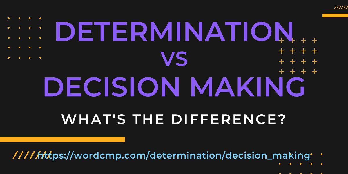 Difference between determination and decision making