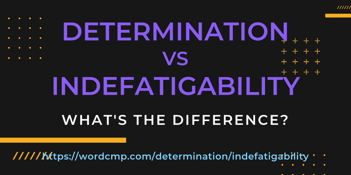 Difference between determination and indefatigability