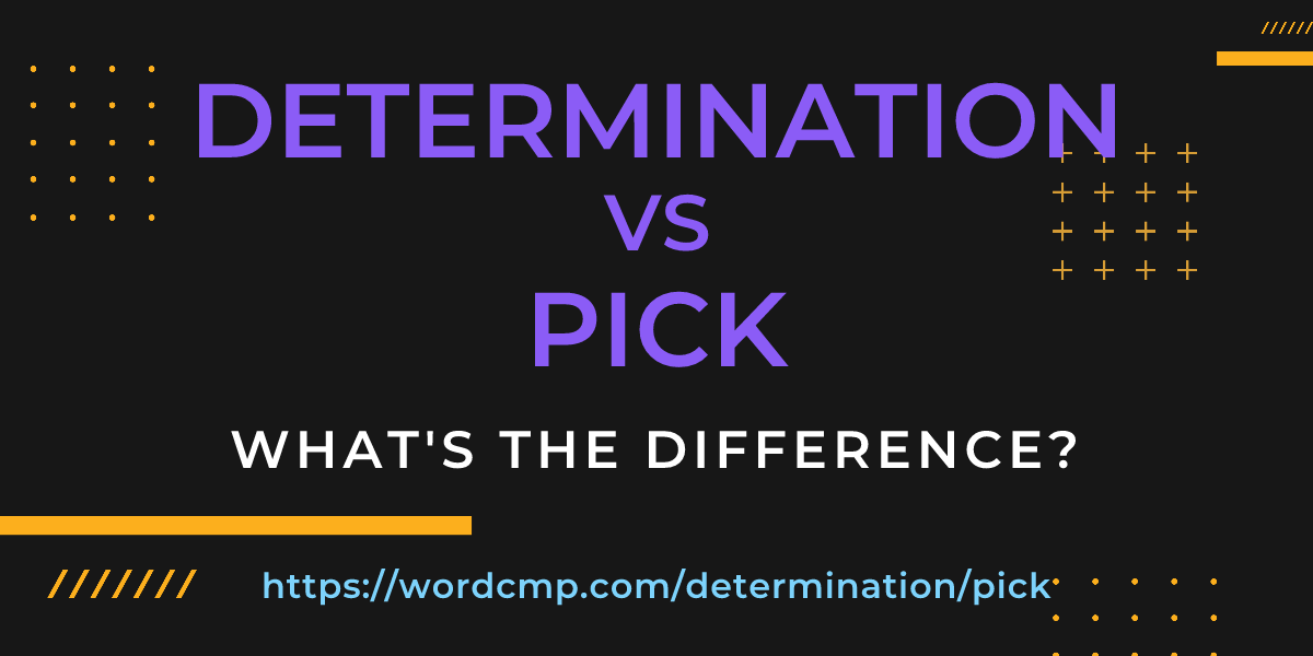 Difference between determination and pick