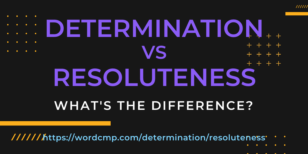Difference between determination and resoluteness