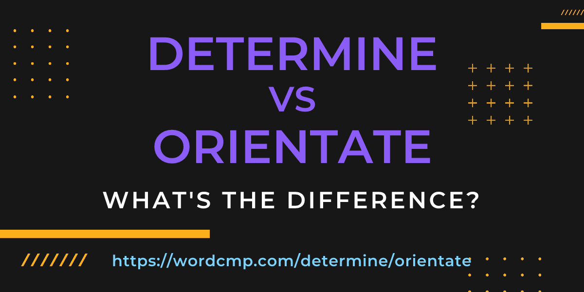 Difference between determine and orientate